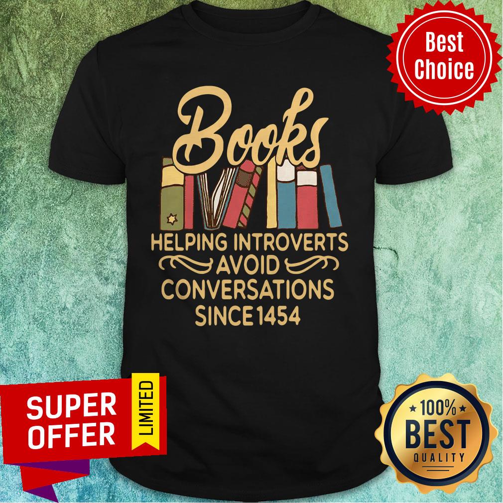 Nice Books Helpomg Introverts Avoid Conversations Since 1454 Shirt