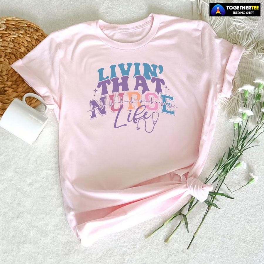 Livin’ That Nurse Life Heartbeat Stethoscope T-Shirt - Image 6