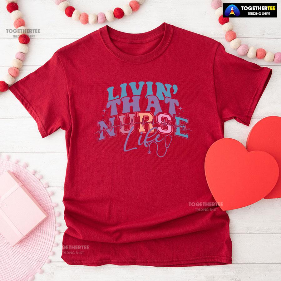 Livin’ That Nurse Life Heartbeat Stethoscope T-Shirt - Image 9