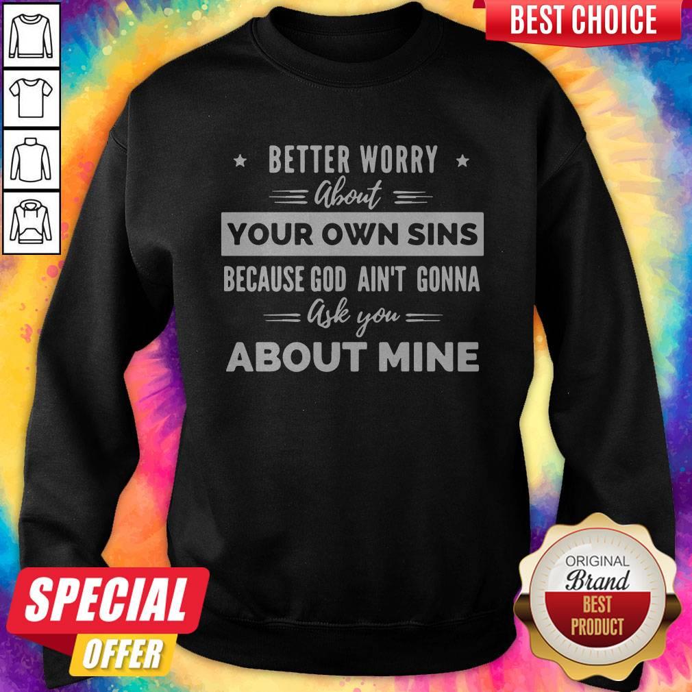 Funny Better Worry About Your Own Sins Because God Ain’t Gonna Ask You About Mine T-Shirt - Image 3