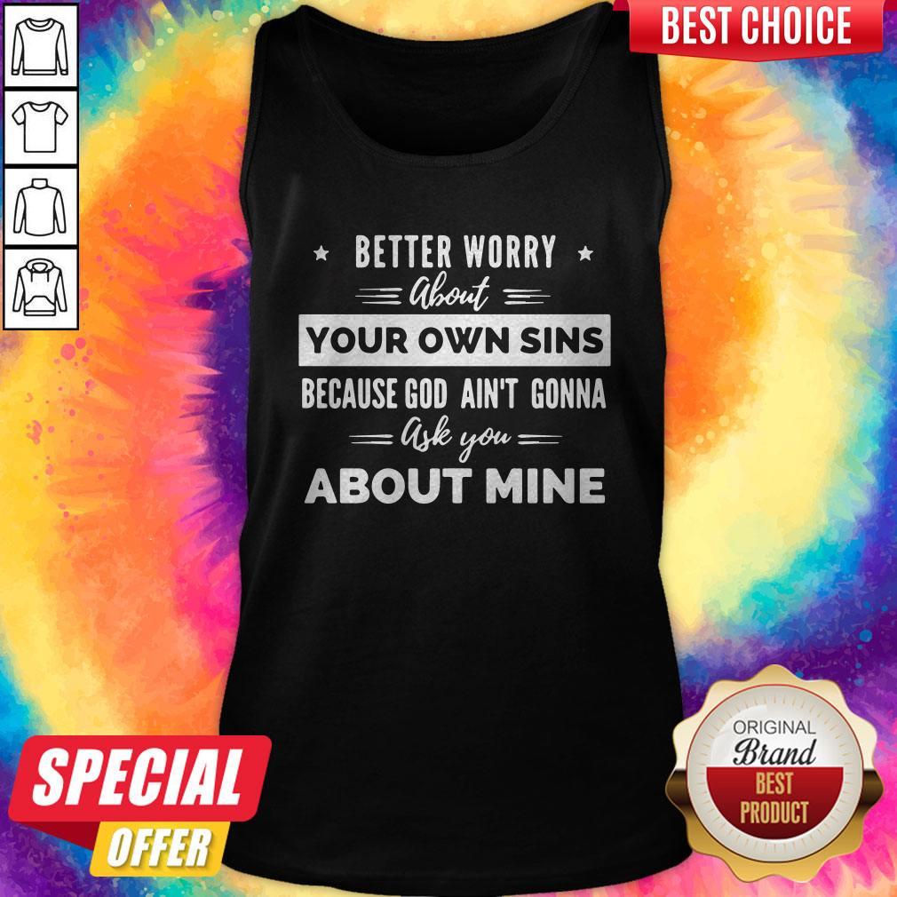 Funny Better Worry About Your Own Sins Because God Ain’t Gonna Ask You About Mine T-Shirt - Image 5