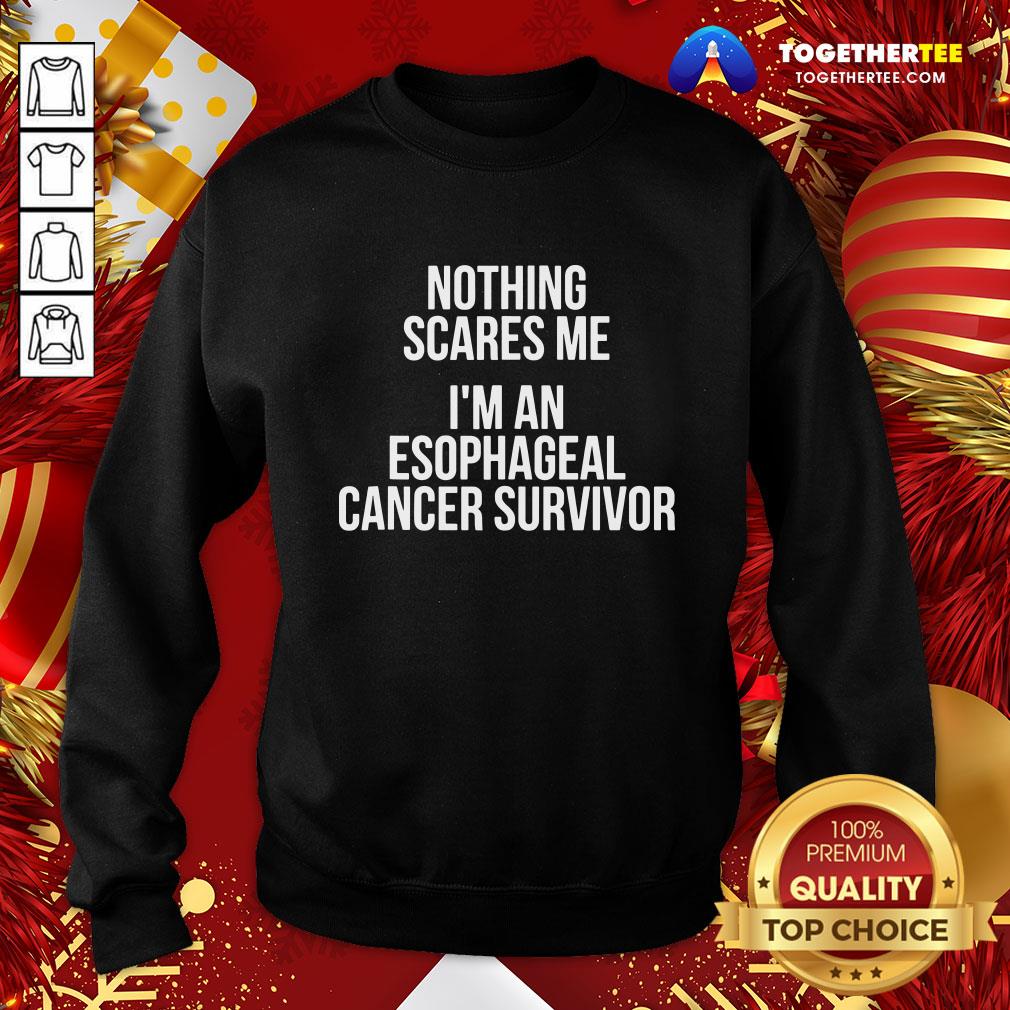 Great Nothing Scares Me I’m An Esophageal Cancer Survivor Hospital Patient Shirt - Image 4