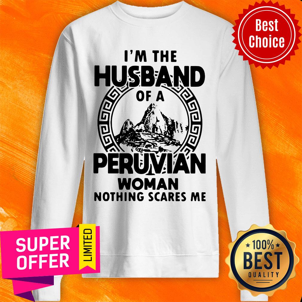 I’m The Husband Of A Peruvian Woman Nothing Scares Me Shirt - Image 5