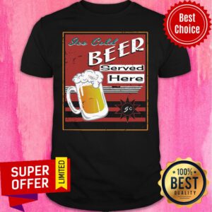 Jee Cold Beer Served Here Beer Shirt
