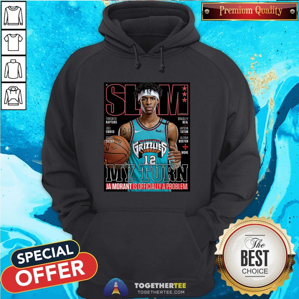 Slam Grizzlies My Turn Ja Morant Is Officially A Problem Shirt - Image 5