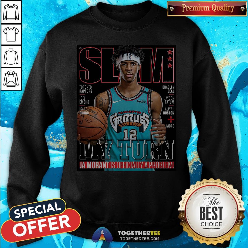 Slam Grizzlies My Turn Ja Morant Is Officially A Problem Shirt - Image 4