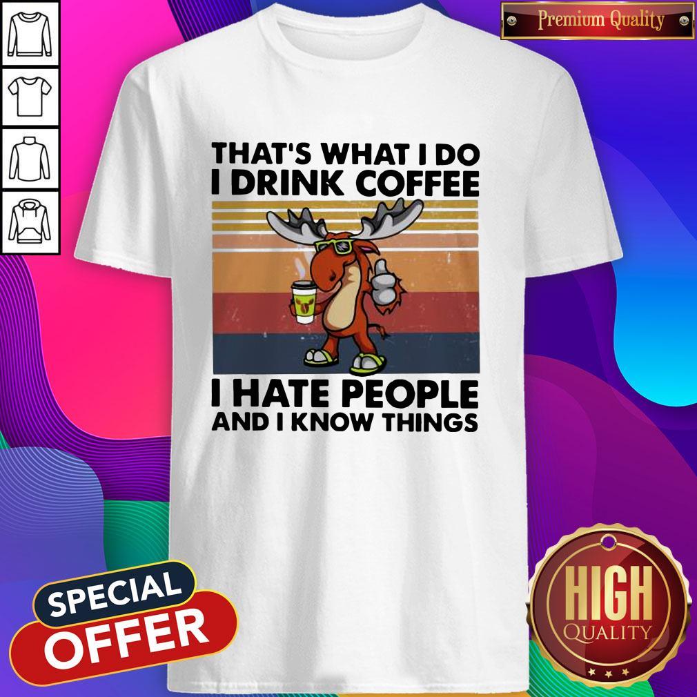 Reindeer That’s What I Do I Drink Coffee I Hate People And I Know Things Shirt