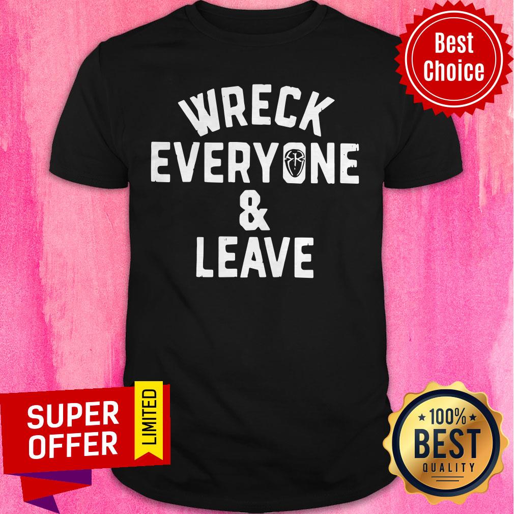 Funny Roman Reigns Wreck Everyone And Leave Shirt