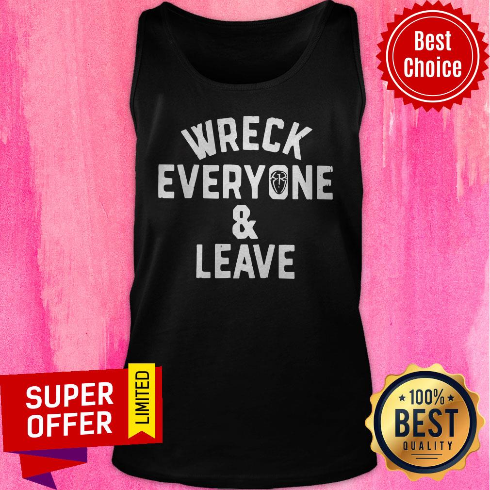 Funny Roman Reigns Wreck Everyone And Leave Shirt - Image 5