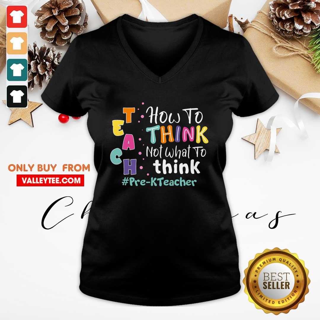 Teach How To Think Not What To Think Pre-KTeacher Shirt - Image 3