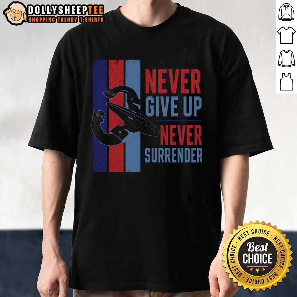Nice Never Give Up Never Surrender T-Shirt
