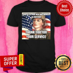 Awesome God Bless Our Men And Women In Uniform Thank You For Your Service Shirt