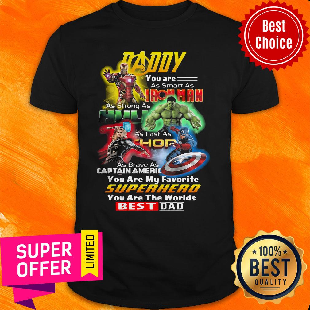 Daddy You Are As Smart As Iron Man As Strong As Hulk As Fast As Thor You Are My The Worlds Best Dad Shirt