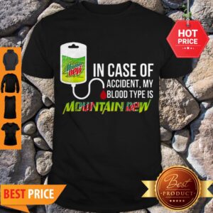 Pretty In Case Of Accident My Blood Type Is Mountain Dew Mtn Shirt
