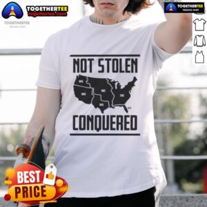 Good Not Stolen Conquered America Map T-Shirt