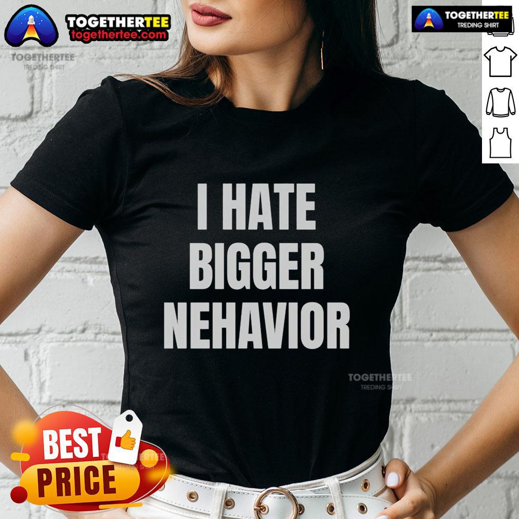Official I Hate Bigger Nehavior T-Shirt - Image 3