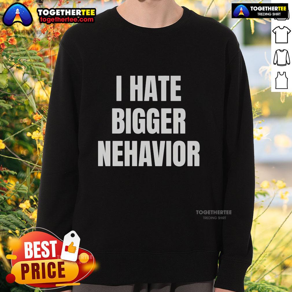 Official I Hate Bigger Nehavior T-Shirt - Image 5