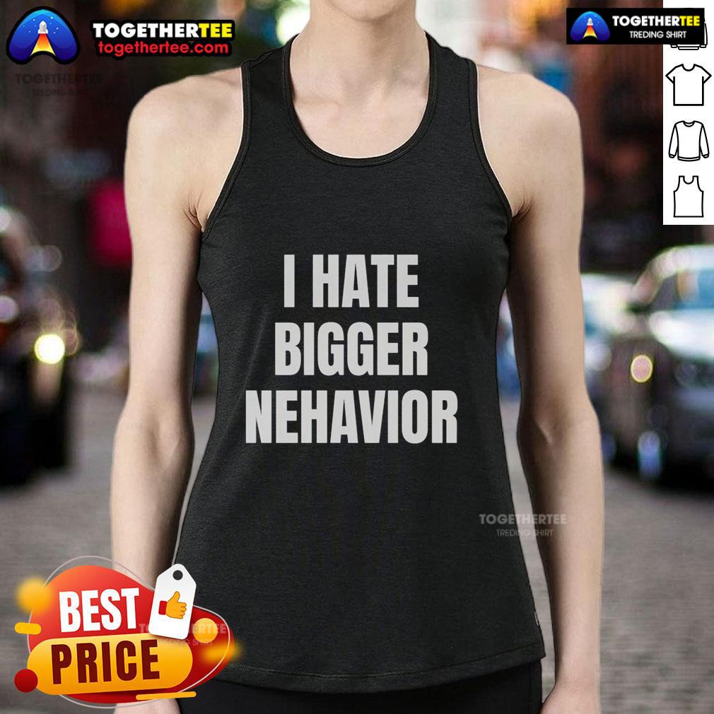 Official I Hate Bigger Nehavior T-Shirt - Image 4