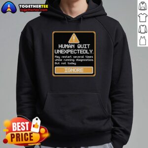Alternative view of Original Human Quit Unexpectedly T-Shirt