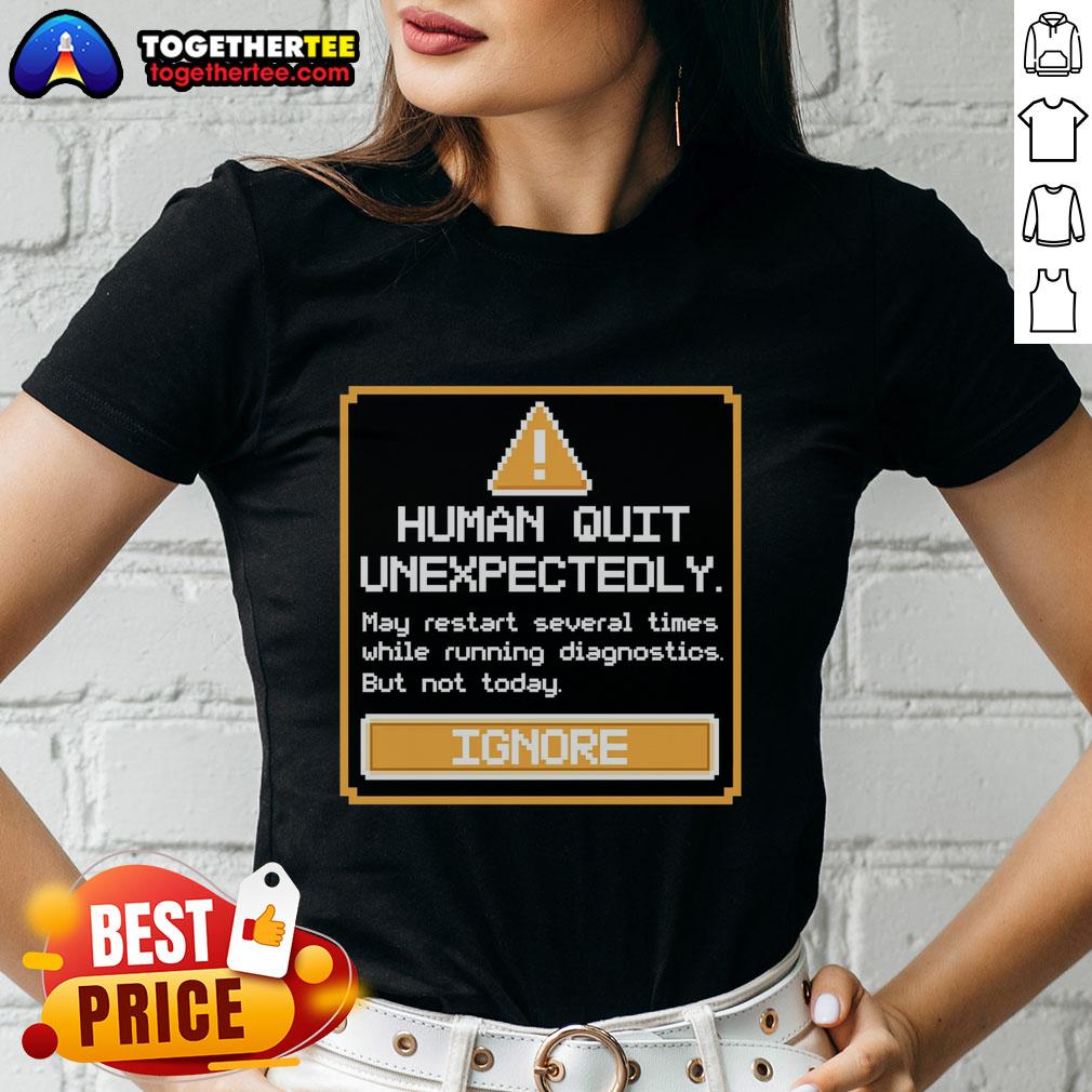Original Human Quit Unexpectedly T-Shirt - Image 3