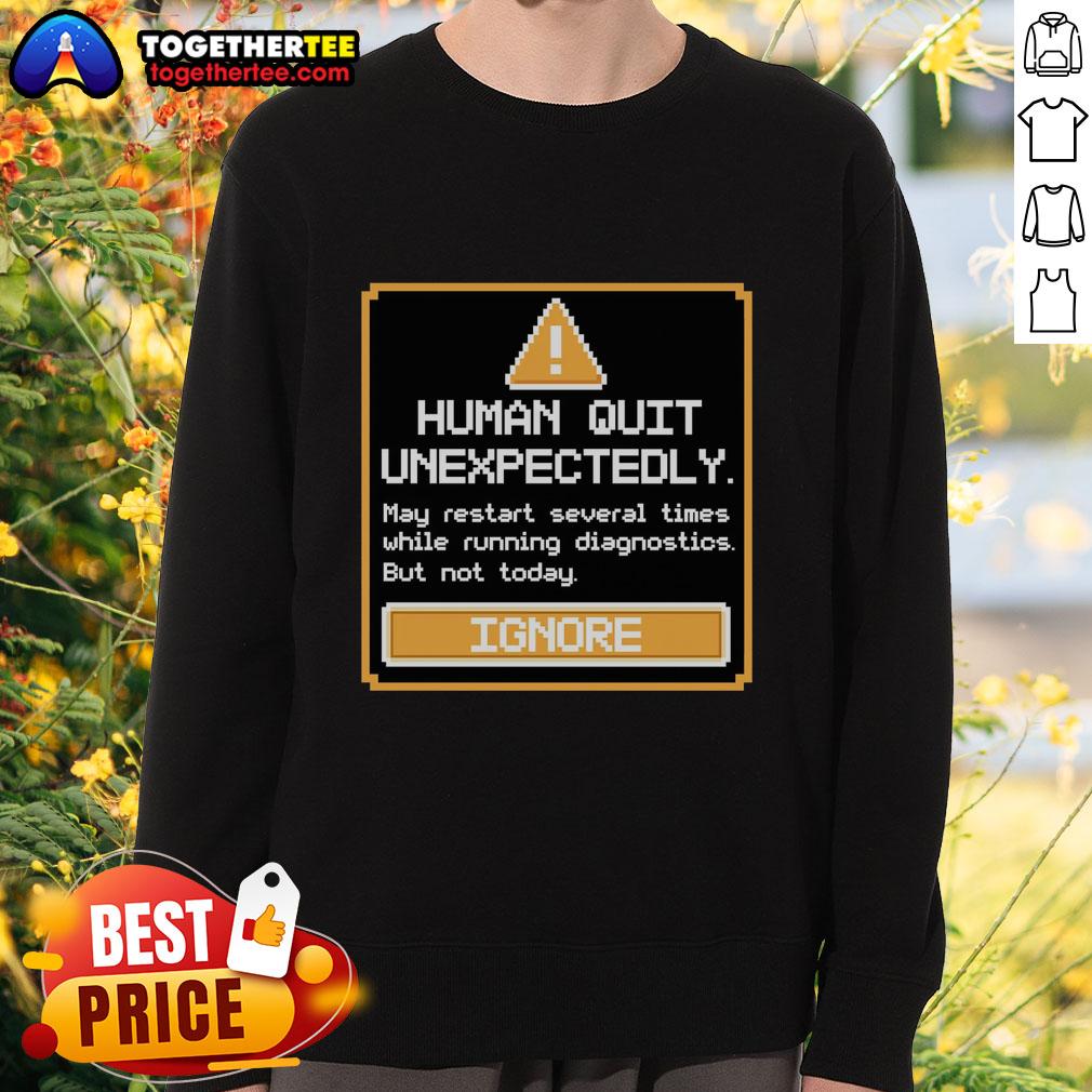 Original Human Quit Unexpectedly T-Shirt - Image 5