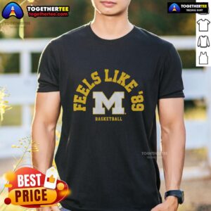 Nice Michigan Basketball Feels Like '89 T-Shirt