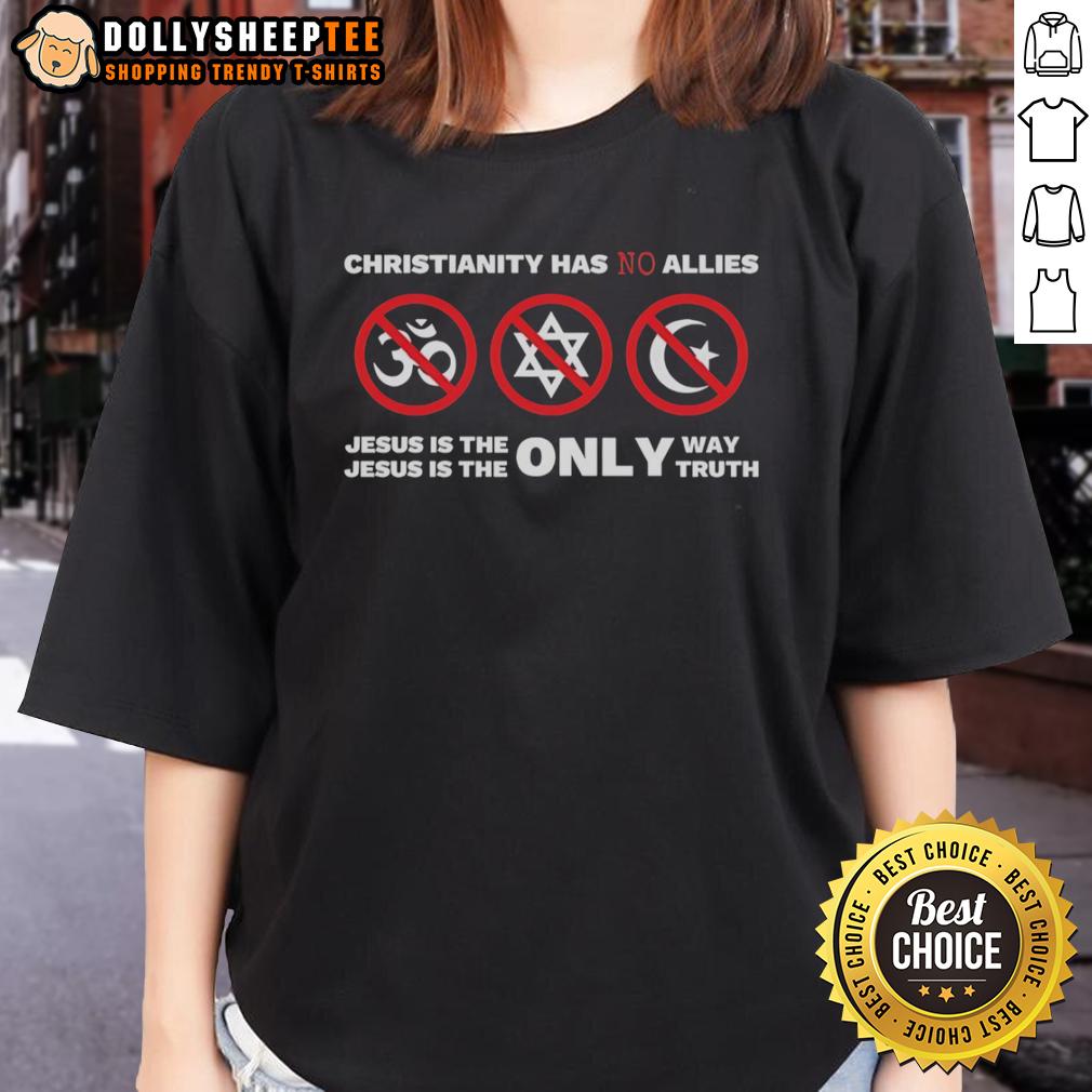 Official Christianity Has No Allies Jesus Is The Only Way Jesus Is The Only Truth T-Shirt - Image 3