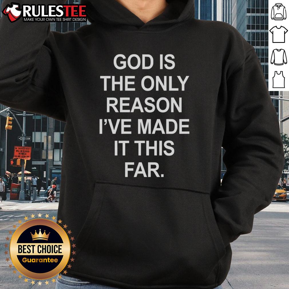 Official God Is The Only Reason I've Made It This Far T-Shirt - Image 2