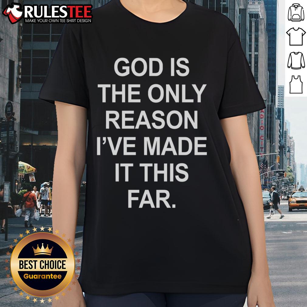 Official God Is The Only Reason I've Made It This Far T-Shirt - Image 3