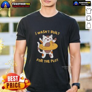 Pretty Cat I Wasn't Built For The Plot T-Shirt