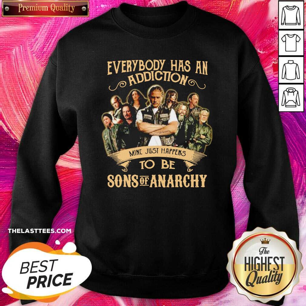 Good Everybody Body Has An Addiction Mine Just Happens To Be Sons Of Anarchy Shirt - Image 4