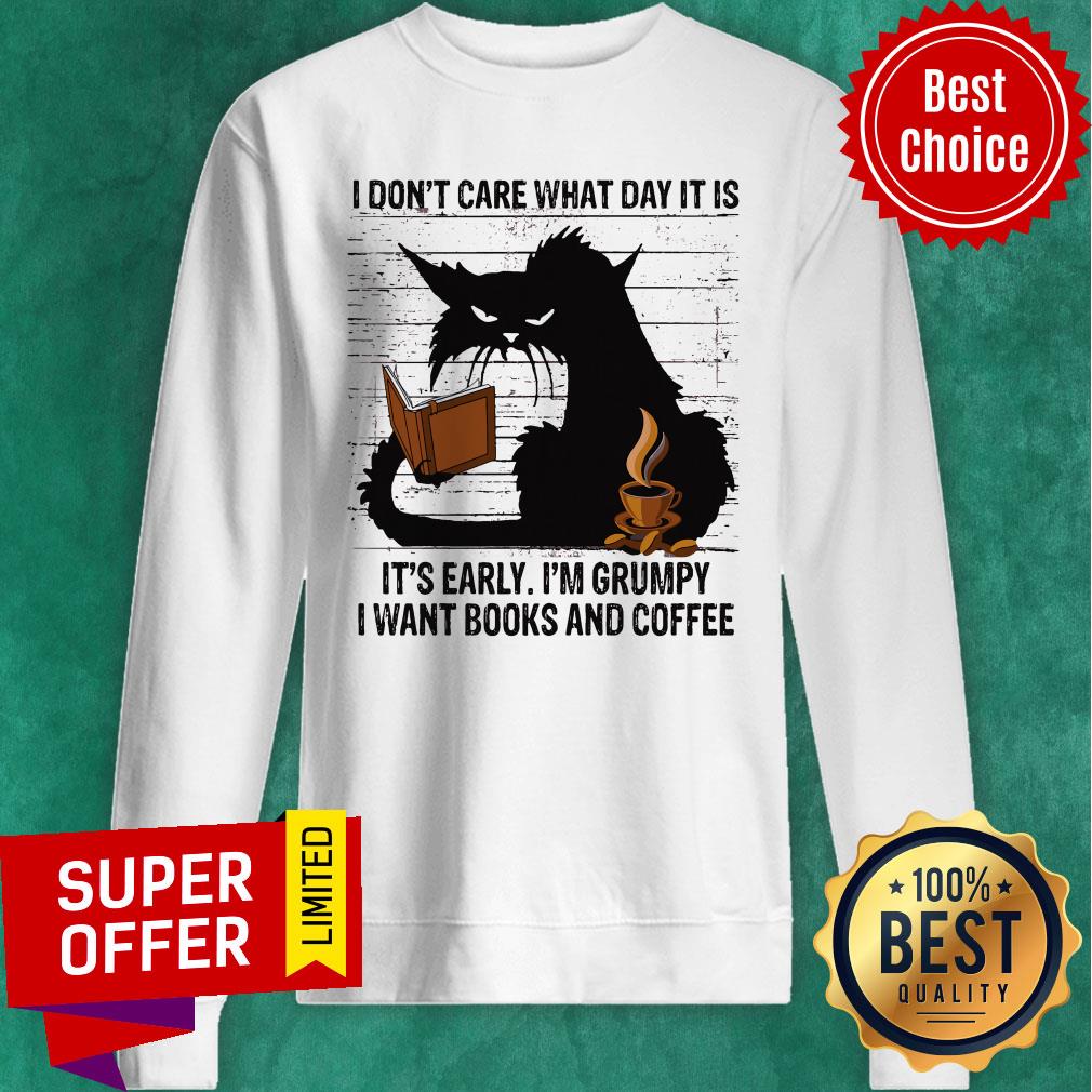 I Don’t Care What Day It Is It’s Early I’m Grumpy I Want Books And Coffee Back Cat Shirt - Image 2