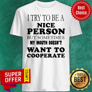 I Try To Be A Nice Person But Sometimes My Mouth Doesn’t Want To Cooperate Vintage Shirt