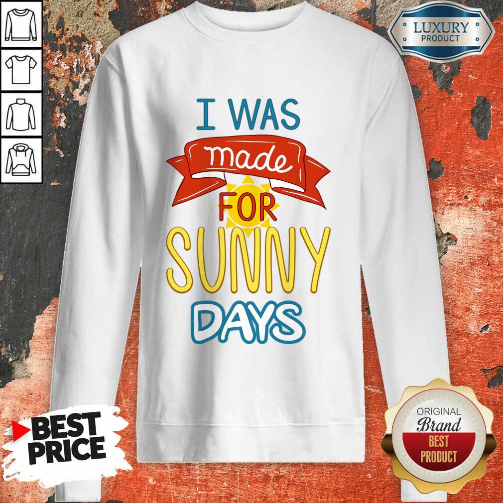 I Was Made For Sunny Days Shirt - Image 4