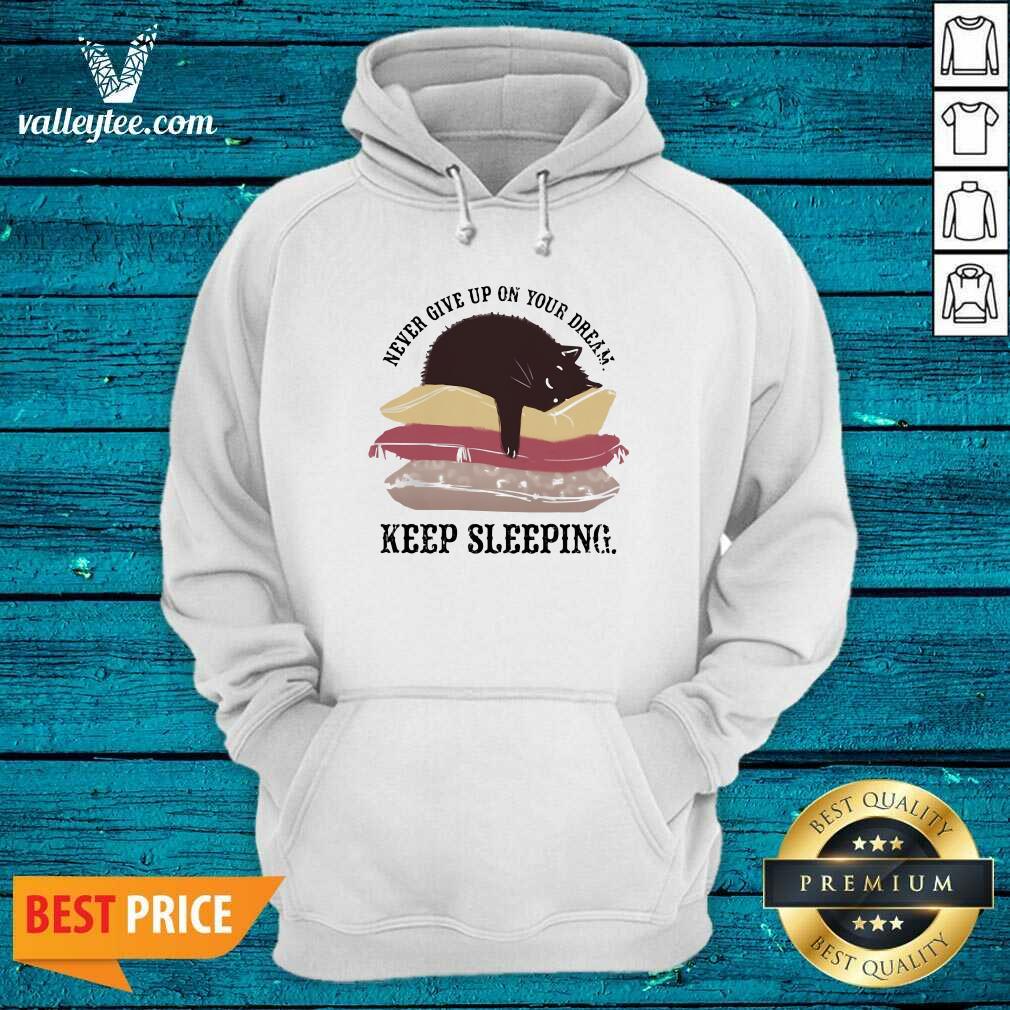 Pretty Never Give Up On Your Dream Keep Sleeping Cats Lying On Pillow Shirt - Image 2