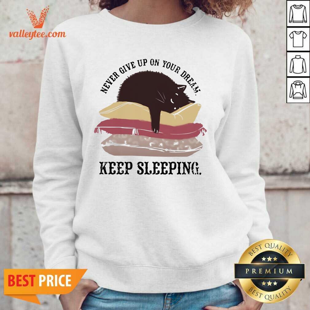Pretty Never Give Up On Your Dream Keep Sleeping Cats Lying On Pillow Shirt - Image 5