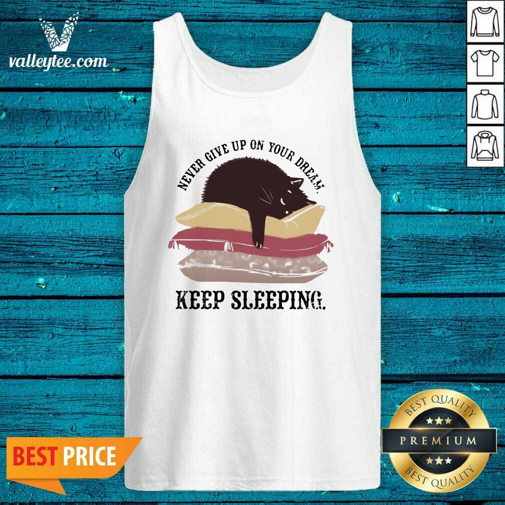 Pretty Never Give Up On Your Dream Keep Sleeping Cats Lying On Pillow Shirt - Image 4