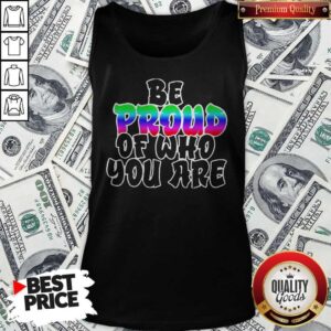 Alternative view of Top Be Proud Of Who You Are LGBT Shirt
