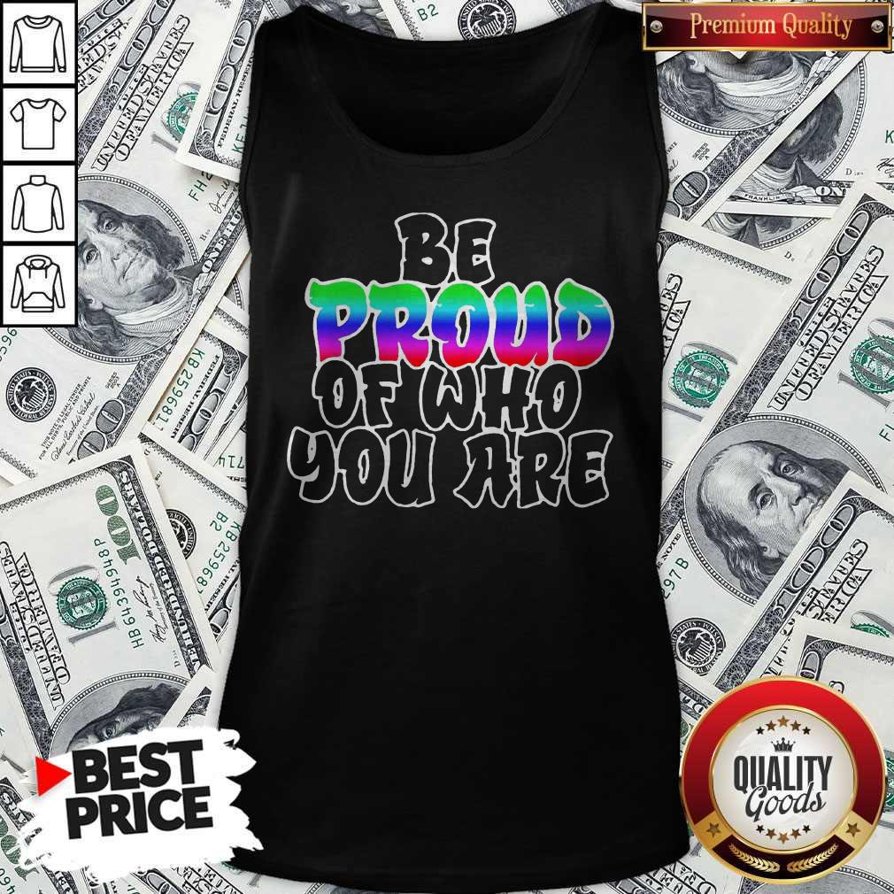 Top Be Proud Of Who You Are LGBT Shirt - Image 2