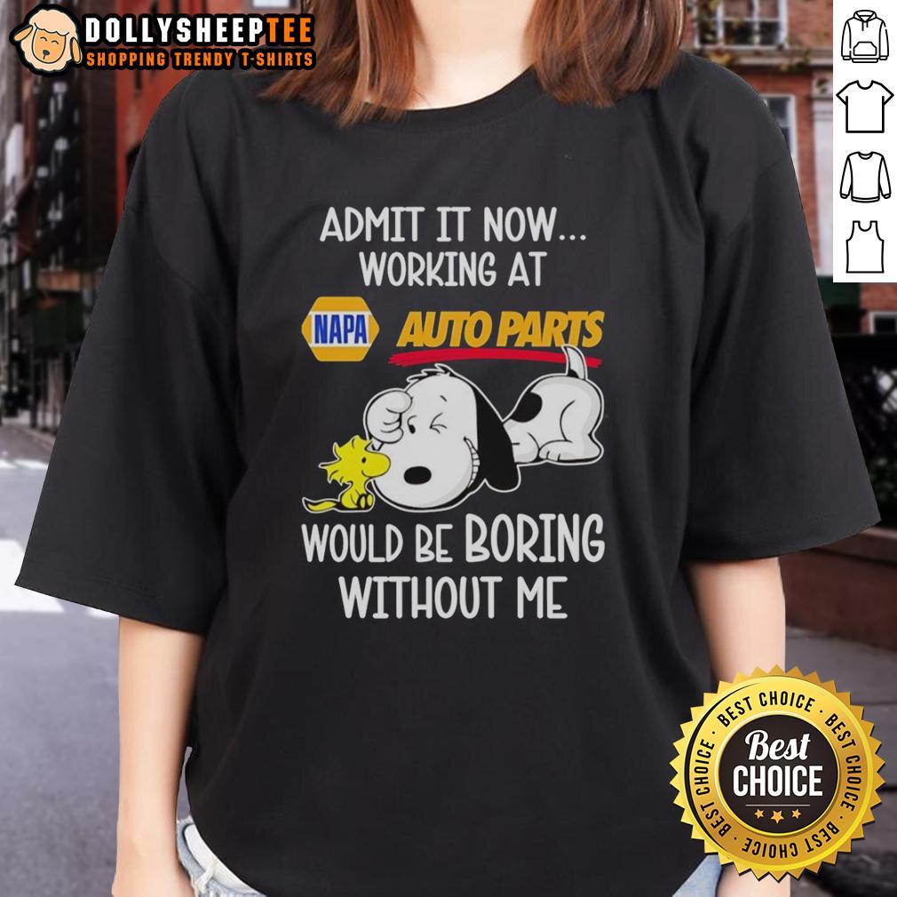 Funny Snoopy And Woodstock X Napa Auto Parts Admit It Life Would Be Boring Without Me T-Shirt - Image 3