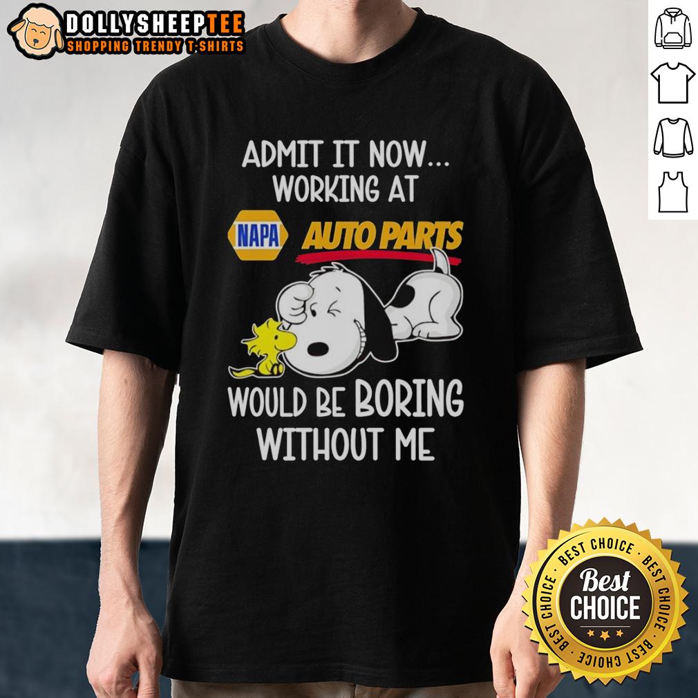 Funny Snoopy And Woodstock X Napa Auto Parts Admit It Life Would Be Boring Without Me T-Shirt
