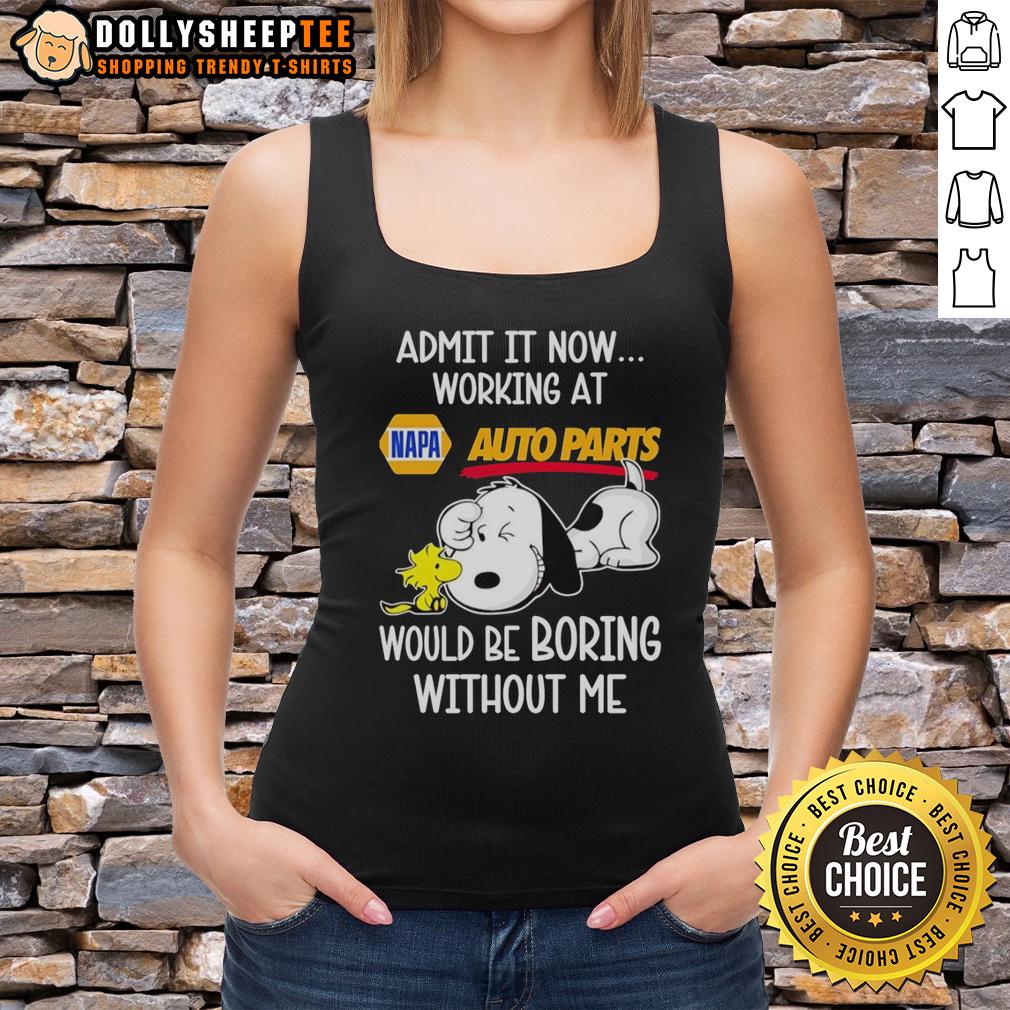 Funny Snoopy And Woodstock X Napa Auto Parts Admit It Life Would Be Boring Without Me T-Shirt - Image 4