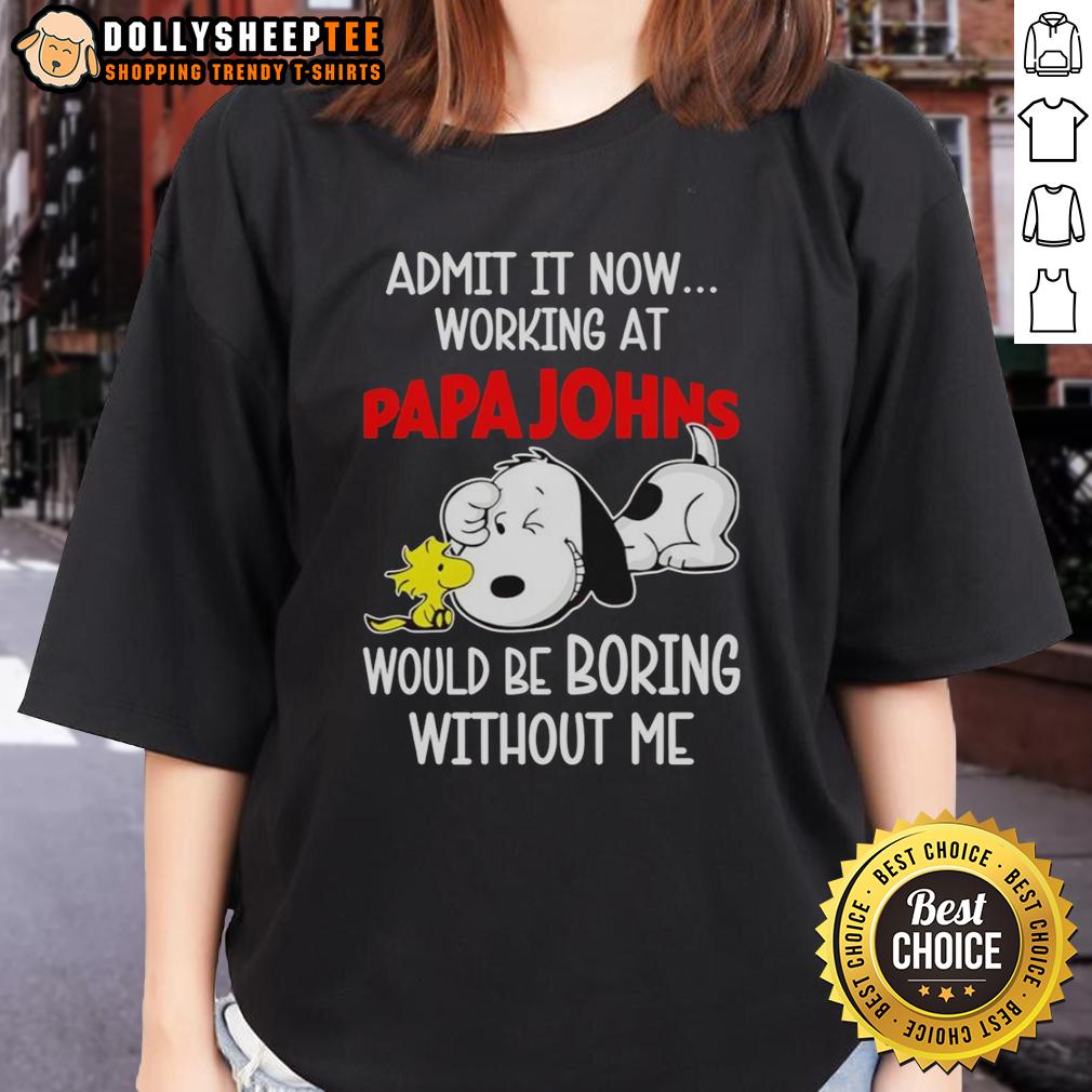 Funny Snoopy And Woodstock X Papa Johns Pizza Admit It Life Would Be Boring Without Me T-Shirt - Image 3