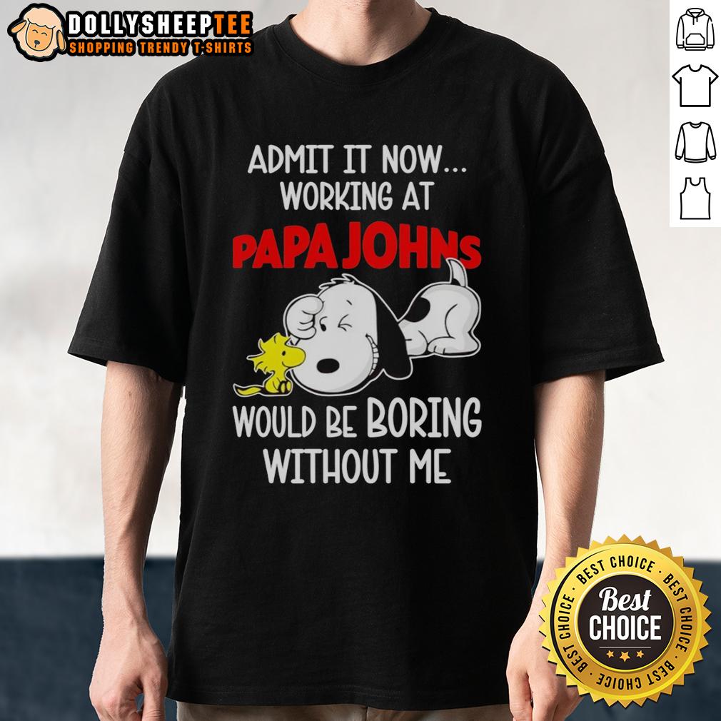Funny Snoopy And Woodstock X Papa Johns Pizza Admit It Life Would Be Boring Without Me T-Shirt