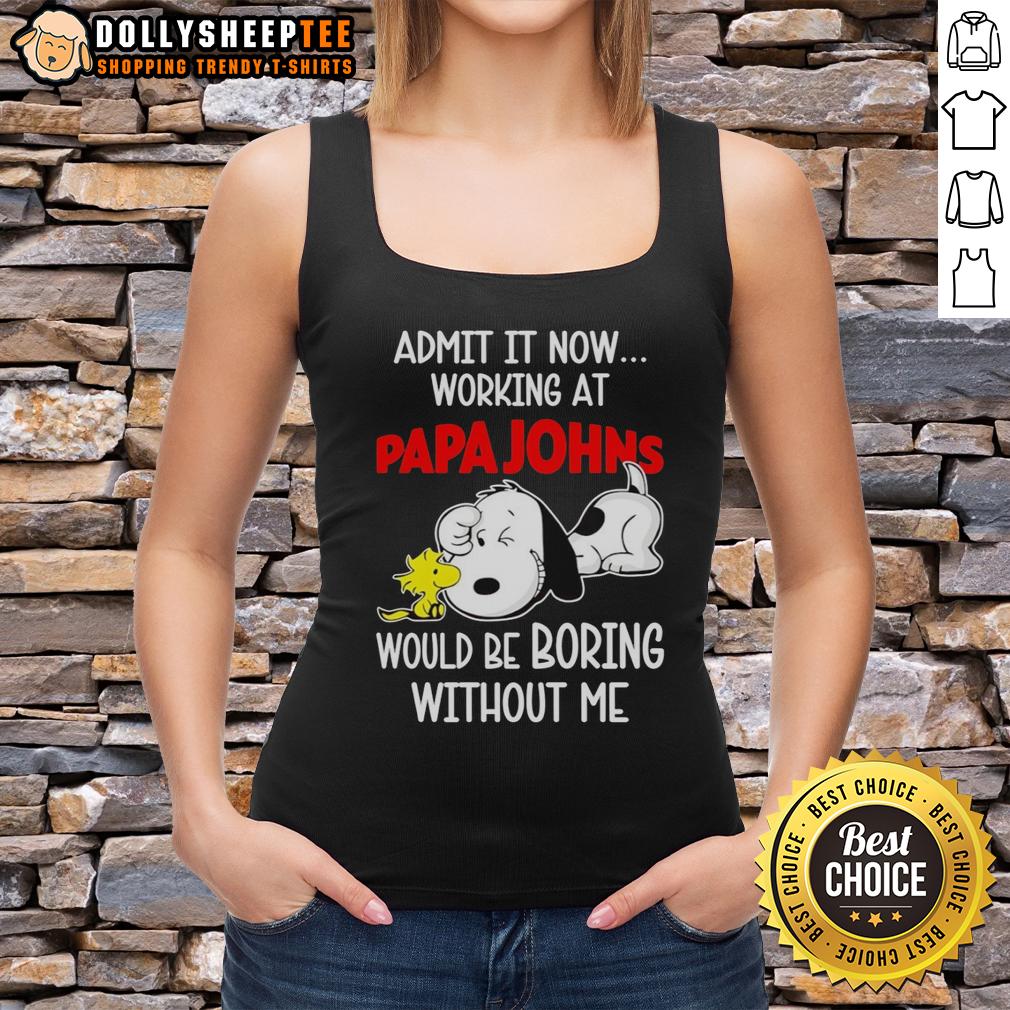 Funny Snoopy And Woodstock X Papa Johns Pizza Admit It Life Would Be Boring Without Me T-Shirt - Image 4