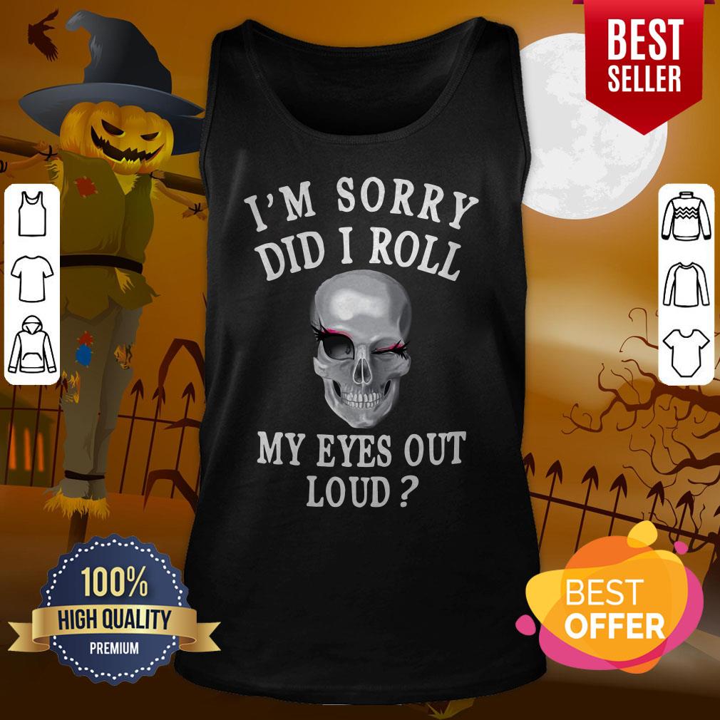 Beautiful I’m Sorry Did I Roll My Eyes Out Loud Skull Shirt - Image 3