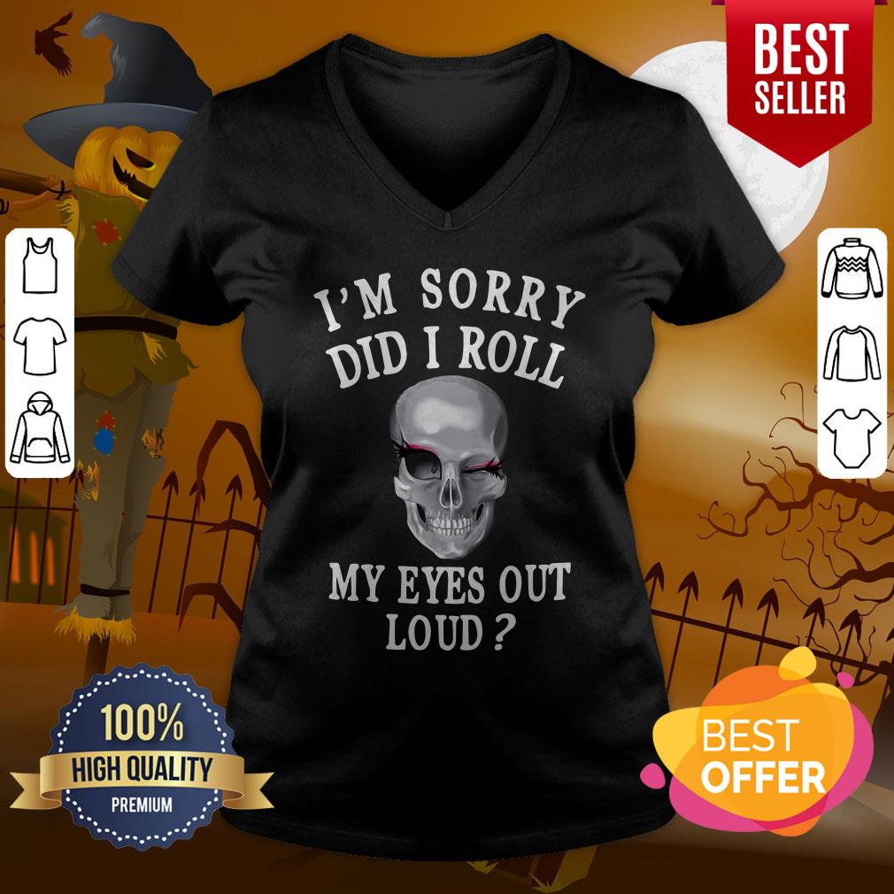 Beautiful I’m Sorry Did I Roll My Eyes Out Loud Skull Shirt - Image 2