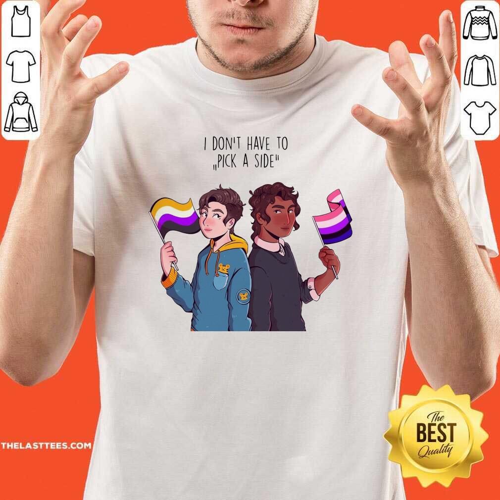 Great I Don’t Have To Pick A Side Shirt