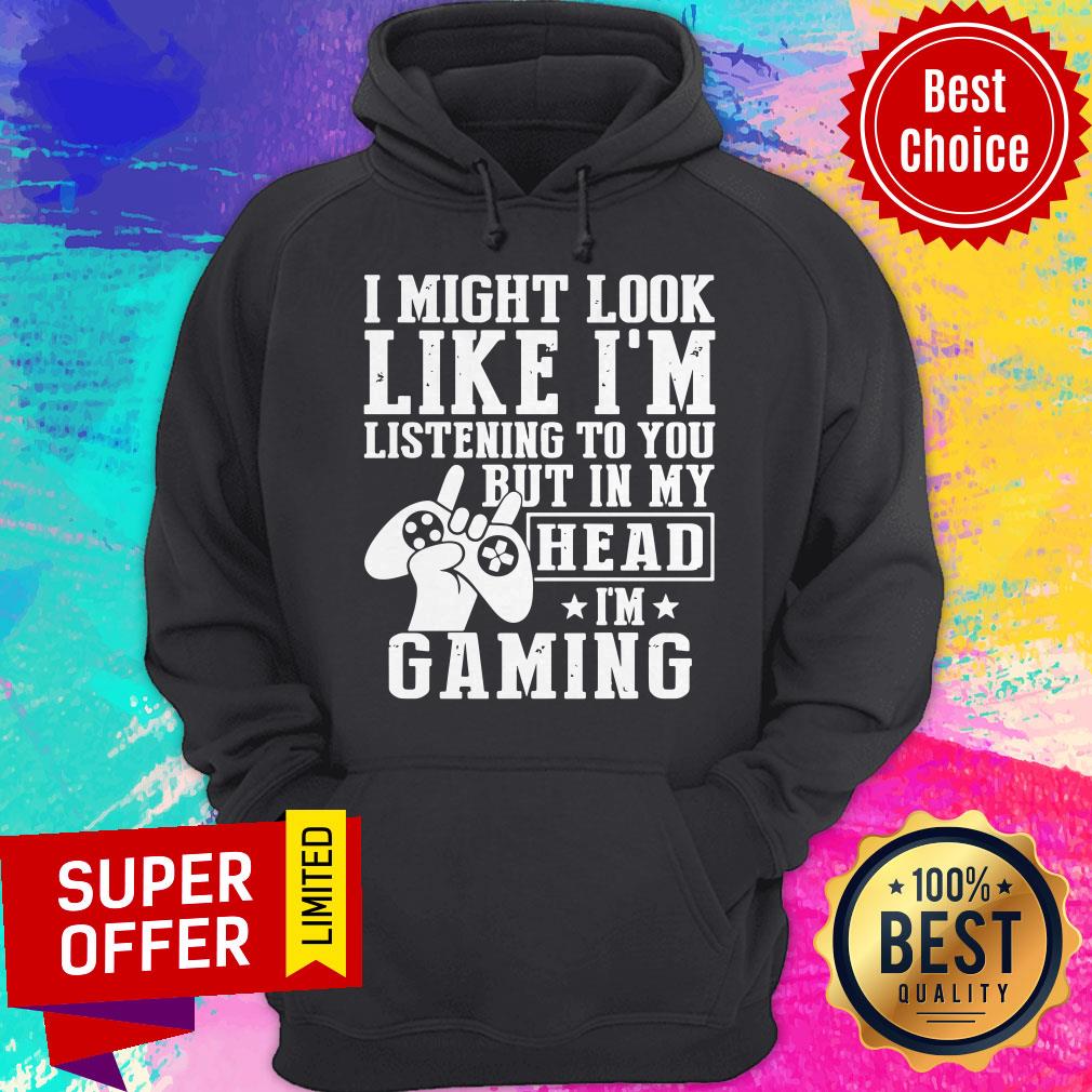 Funny I Might Look Like I’m Listening To You But In My Head I’m Gaming Shirt - Image 3