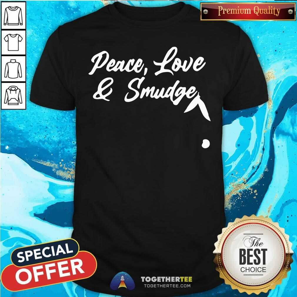 Awesome Peace Love And Smudge Shirt